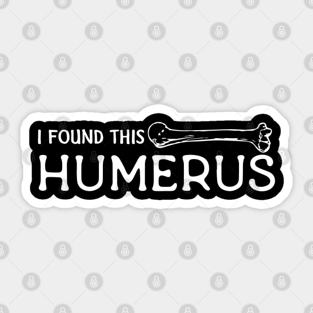 I Found This Humerus Sticker by pako-valor